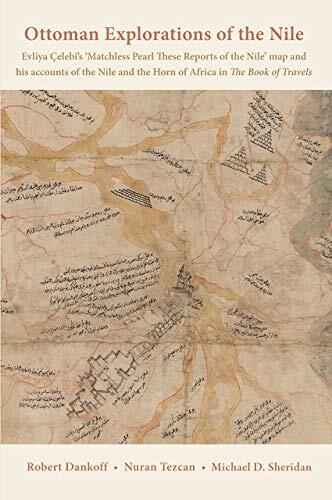 Ottoman Explorations of the Nile: Evliya Çelebi's Map of the Nile and The Nile Journeys in the Book of Travels
