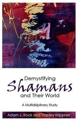 Demystifying Shamans and Their World: A Multidisciplinary Study