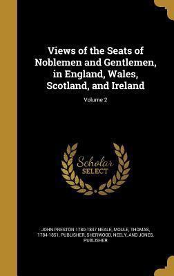 Views of the Seats of Noblemen and Gentlemen, in England, Wales, Scotland, and Ireland; Volume 2