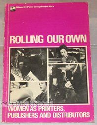Rolling Our Own: Women As Printers, Publishers And Distributors