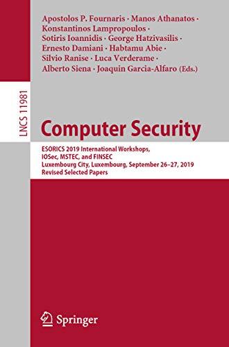 Computer Security: ESORICS 2019 International Workshops, IOSec, MSTEC, and FINSEC, Luxembourg City, Luxembourg, September 26–27, 2019, Revised Selected ... Notes in Computer Science Book 11981)