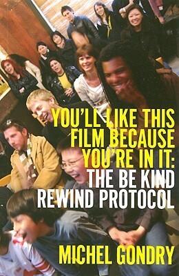 You'll Like This Film Because You're in It: The Be Kind Rewind Protocol
