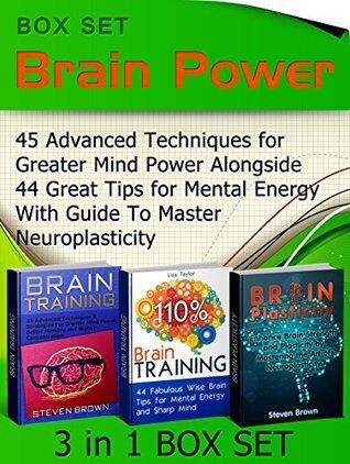 Brain Power Box Set: 45 Advanced Techniques for Greater Mind Power Alongside 44 Great Tips for Mental Energy With Guide To Master Neuroplasticity