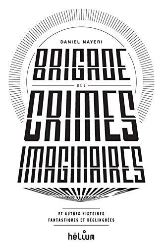 Brigade des Crimes Imaginaires: Et Autres Histoires Fantastiques et Déglinguées