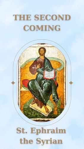 The Second Coming: A Timeless Reflection on the Final Judgment by Saint Ephraim the Syrian: Prepare Your Soul for the Day of Reckoning with the Wisdom of the Early Church