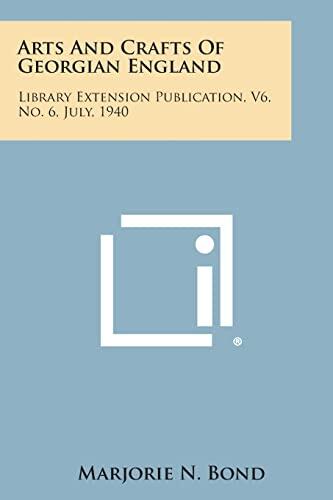 Arts and Crafts of Georgian England (Library Extension Publication, Vol. 6, No. 6, July 1940)