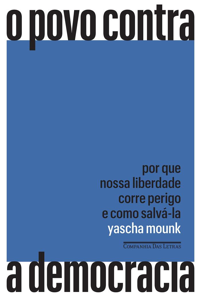 O Povo Contra a Democracia: Por Que Nossa Liberdade Corre Perigo e Como Salvá-la