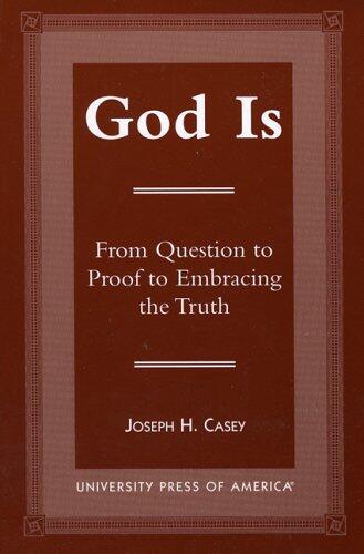 God Is: From Question to Proof to Embracing the Truth