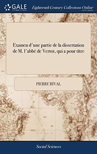 Examen d'une partie de la dissertation de M. l'abbé de Vertot, qui a pour tître: Sur l'origine des loix, saliques, & si c'est precisement en vertu de ... rois de France sont excluës