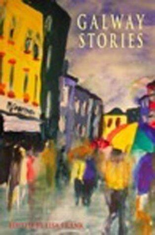 Galway Stories: Twenty Stories Set in the Neighbourhoods of Galway City and County