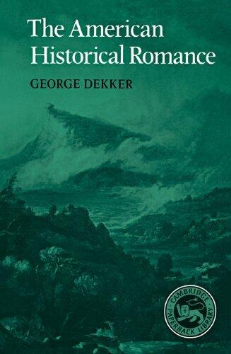 The American Historical Romance (Cambridge Studies in American Literature and Culture) by George Dekker