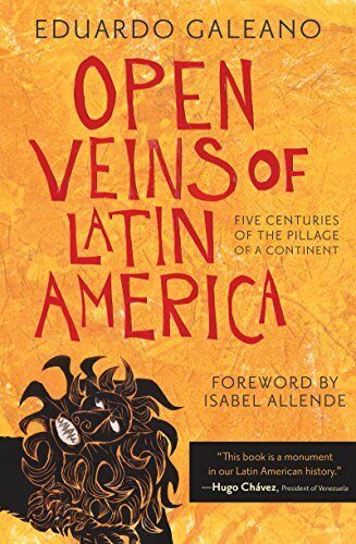 Open Veins of Latin America: five centuries of the pillage of a continent