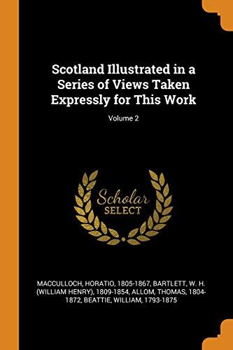 Scotland Illustrated in a Series of Views Taken Expressly for This Work (Volume 2)