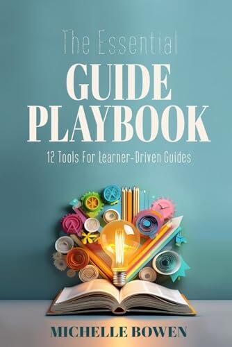 The Essential Guide Playbook: 12 Tools For Learner-Driven Guides