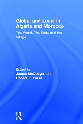 Global and Local in Algeria and Morocco: The World, The State and the Village