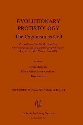 Evolutionary Protistology: The Organism as Cell Proceedings of the 5th Meeting of the International Society for Evolutionary Protistology, Banyuls-sur-Mer, France, June 1983