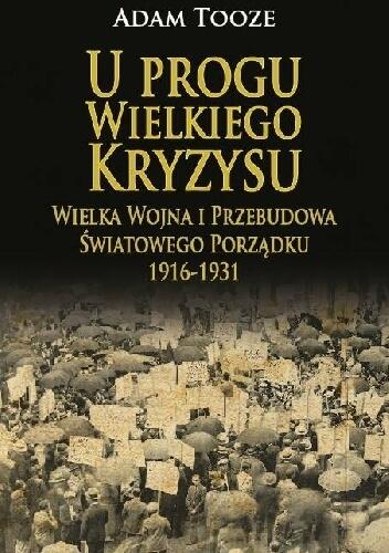 U progu Wielkiego Kryzysu. Wielka Wojna i przebudowa światowego porządku 1916 - 1931.