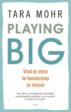 Playing big: vind je stem, je boodschap, je missie