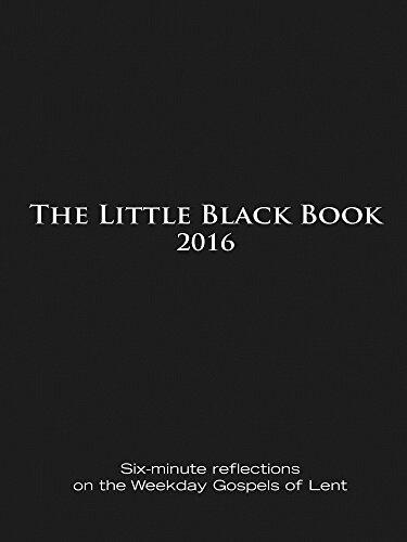 The Little Black Book for Lent 2016: Six-minute reflections on the Weekday Gospels of Lent
