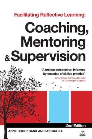 Facilitating Reflective Learning: Coaching, Mentoring and Supervision