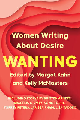 Wanting (Women Writing About Desire)