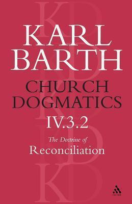 Church Dogmatics 4.3.2 The Doctrine of Reconciliation: Jesus Christ, the True Witness