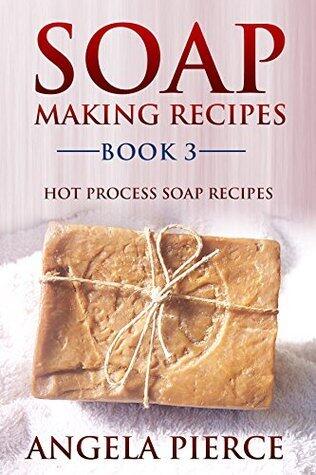 Soap Making Recipes Book 3: Hot Process Soap Recipes