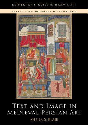 Text and Image in Persian Art: From the Samanids to the Safavids