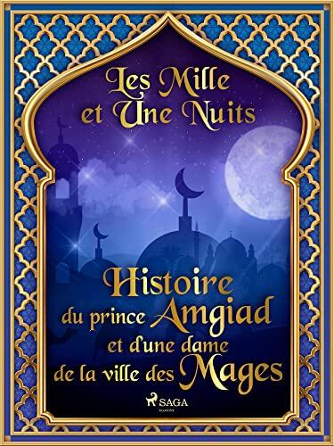 Histoire du prince Amgiad et d'une dame de la ville des Mages (Les Mille et Une Nuits t. 50)