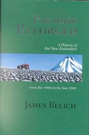 Paradise Reforged: A History of the New Zealanders from the 1880s to the Year 2000