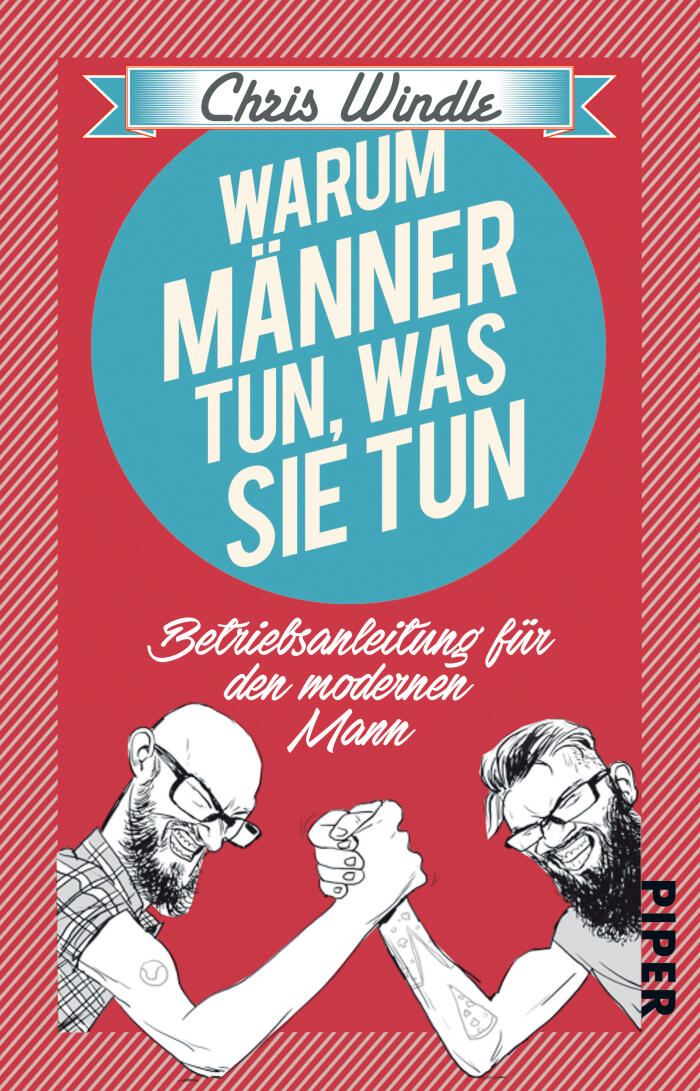 Warum Männer tun, was sie tun: Betriebsanleitung für den modernen Mann