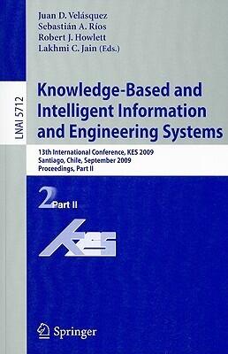 Knowledge-Based and Intelligent Information and Engineering Systems: 13th International Conference, KES 2009, Santiago, Chile, September 28-30, 2009, ... II