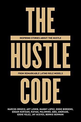 The Hustle Code: Inspiring Stories About The Hustle From Remarkable Latino Role Models