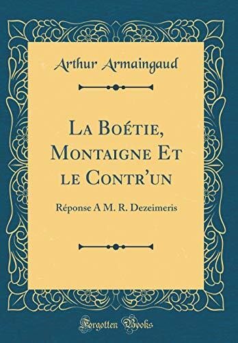 La Boétie, Montaigne Et le Contr'un: Réponse A M. R. Dezeimeris