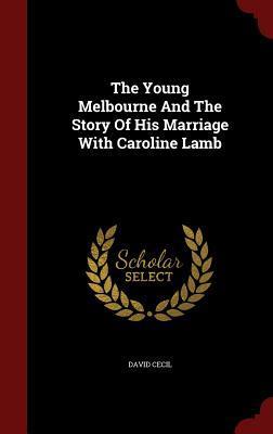 The Young Melbourne And The Story Of His Marriage With Caroline Lamb