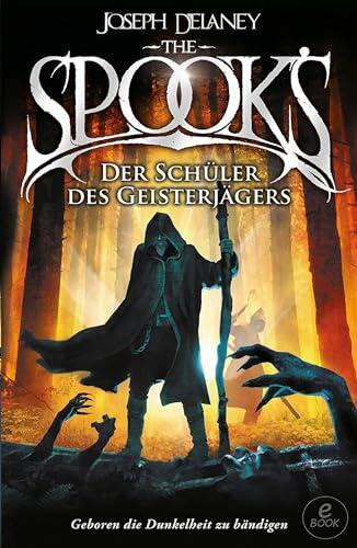 The Spook's 1: Spook. Band 1: Der Schüler des Geisterjägers. Die legendäre Dark Fantasy-Reihe über den gnadenlosen Kampf gegen Hexen und Dämonen. Für alle ... Fürchten lernen wollen.