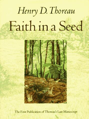 Faith in a Seed: The Dispersion Of Seeds And Other Late Natural History Writings