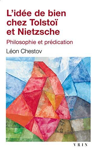 L'idée de bien chez Tolstoï et Nietzsche: Philosophie et prédication