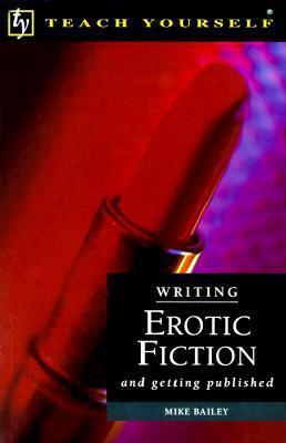 Writing Erotic Fiction: And Getting Published