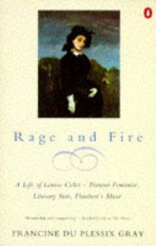 Rage and Fire: Life of Louise Colet - Pioneer Feminist, Literary Star, Flaubert's Muse