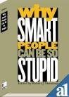 Why Smart People Can Be So Stupid