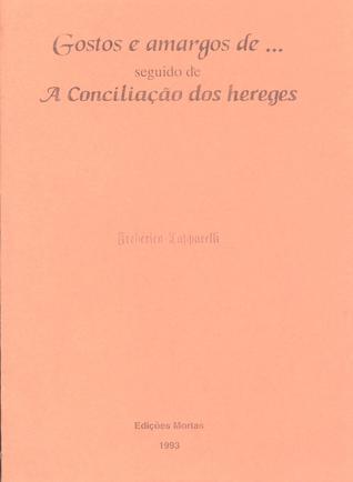Gostos e amargos de ... seguido de A Conciliação dos Hereges