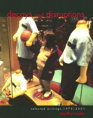 Decoys and Disruptions: Selected Writings, 1975-2001