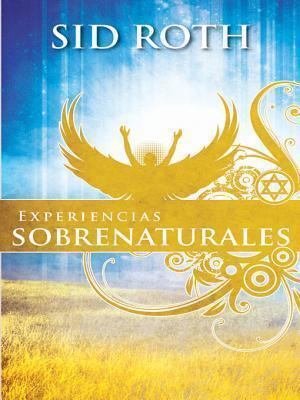 Experiencias Sobrenaturales: Esté a la Expectativa de Lo Sobrenatural!