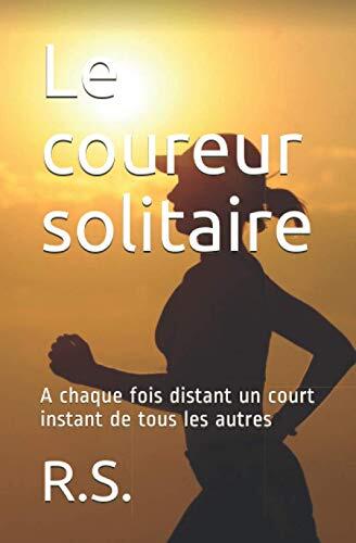Le coureur solitaire: A chaque fois distant un court instant de tous les autres