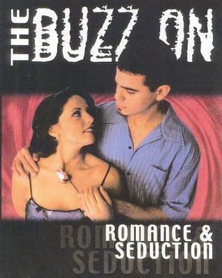 The Buzz on Romance & Seduction