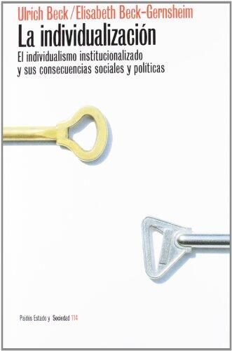 La individualizacion / The Individualization: El Individualismo Institucionalizado Y Sus Consecuencias Sociales Y Politicas