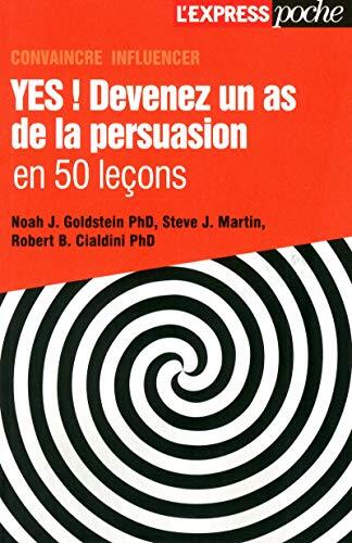 Yes! Devenez un As de la Persuasion en 50 Leçons