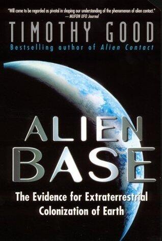 Alien Base: The Evidence for Extraterrestrial Colonization of Earth