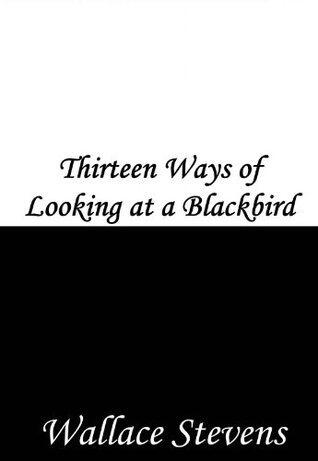 Thirteen Ways of Looking at a Blackbird